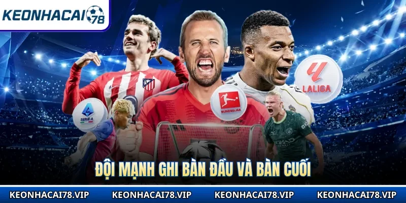 Đội mạnh ghi bàn đầu và bàn cuối 